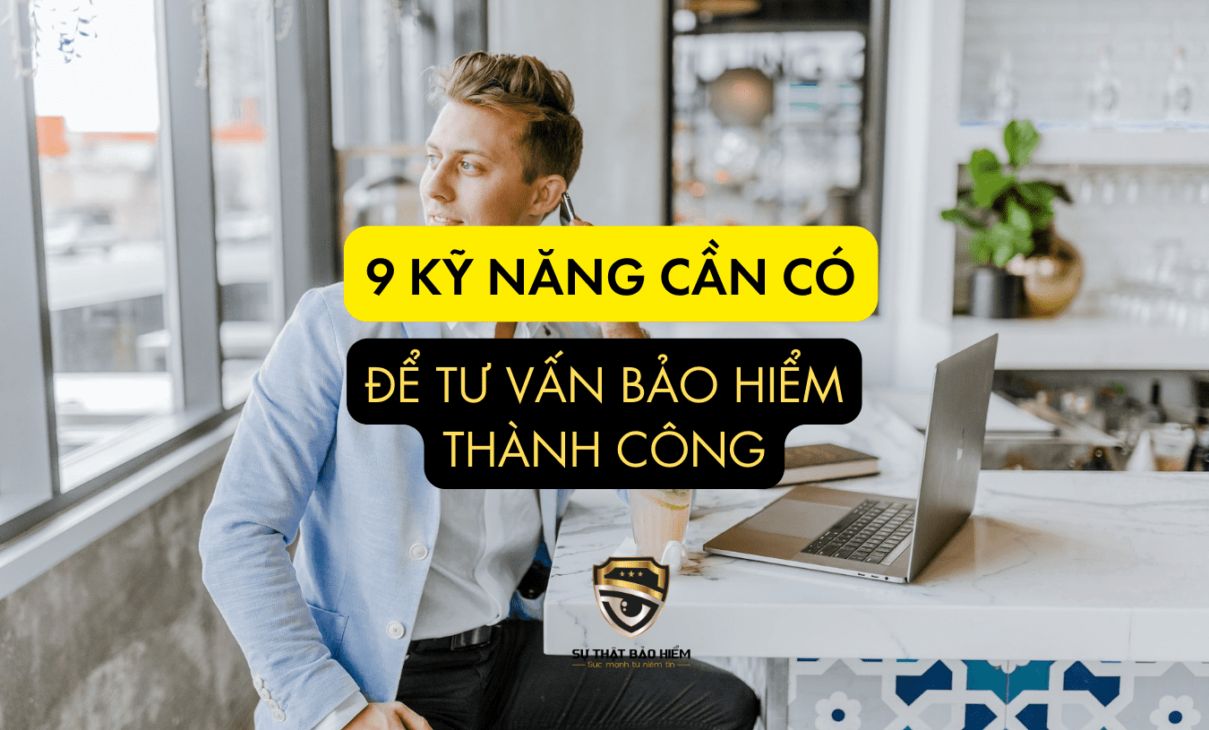 9 KY NANG CAN CO DE TU VAN BAO HIEM THANH CONG